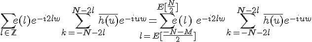 \Large%20\Bigsum_{l\in\mathbb{Z}}e(l)e^{-i2lw}\Bigsum_{k=-N-2l}^{N-2l}\bar{h(u)}e^{-iuw}=\Large%20\Bigsum_{l=E[\frac{-N-M}{2}]}^{E[\frac{N}{2}]}e(l)e^{-i2lw}\Bigsum_{k=-N-2l}^{N-2l}\bar{h(u)}e^{-iuw}